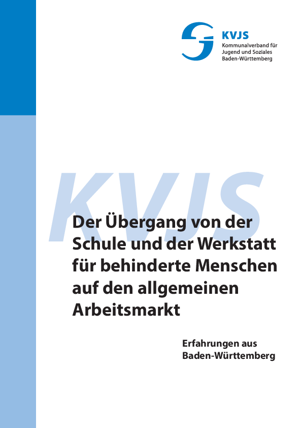 Der Übergang von der Schule und der Werkstatt für behinderte Menschen auf den allgemeinen Arbeitsmarkt. Erfahrungen aus Baden-Württemberg, (April 2014)