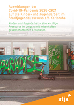 Auswirkungen der Covid-19-Pandemie 2020-2021 auf die Kinder- und Jugendarbeit im Stadtjugendausschuss e.V.  Karlsruhe. Kinder- und Jugendarbeit – eine wichtige Ressource im Umgang mit krisenhaften gesellschaftlichen Ereignissen