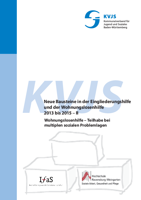 Neue Bausteine in der Eingliederungs- und Wohnungslosenhilfe 2013 bis 2015. Teil II Wohnungslosenhilfe: Teilhabe bei multiplen sozialen Problemlagen, Abschlussbericht 2016.