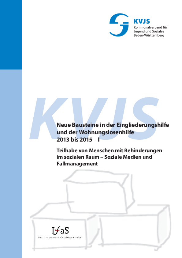 Neue Bausteine in der Eingliederungs- und Wohnungslosenhilfe 2013 bis 2015, Teil I: Teilhabe von Menschen mit Behinderungen im sozialen Raum – Soziale Medien und Fallmanagement, Abschlussbericht 2016.